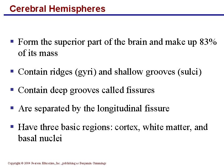 Cerebral Hemispheres § Form the superior part of the brain and make up 83%