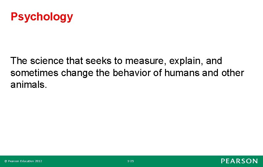 Psychology The science that seeks to measure, explain, and sometimes change the behavior of