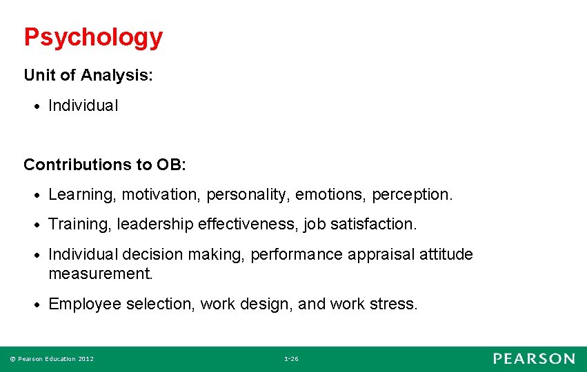 Psychology Unit of Analysis: • Individual Contributions to OB: • Learning, motivation, personality, emotions,