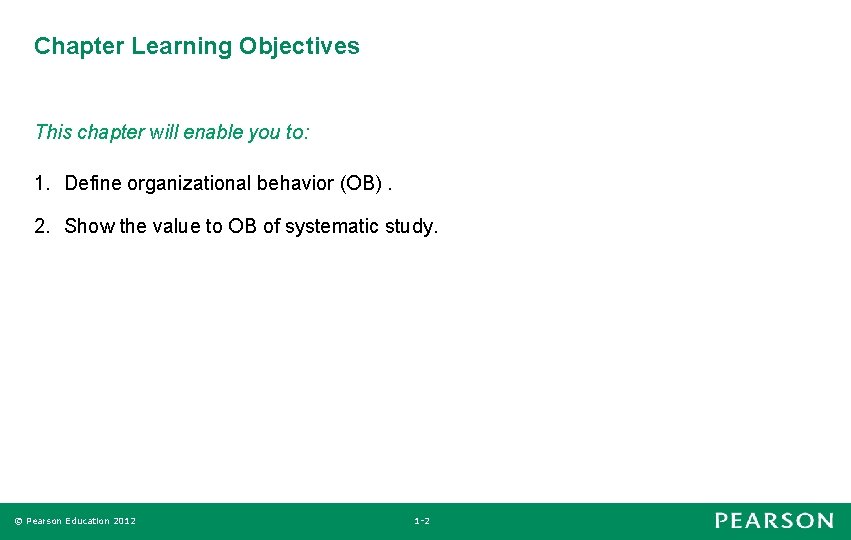 Chapter Learning Objectives This chapter will enable you to: 1. Define organizational behavior (OB).