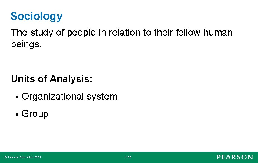 Sociology The study of people in relation to their fellow human beings. Units of