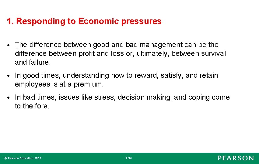 1. Responding to Economic pressures • The difference between good and bad management can