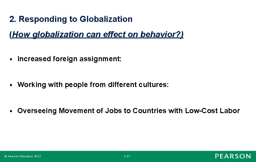 2. Responding to Globalization (How globalization can effect on behavior? ) • Increased foreign