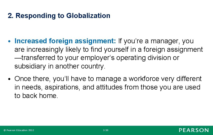 2. Responding to Globalization • Increased foreign assignment: If you’re a manager, you are