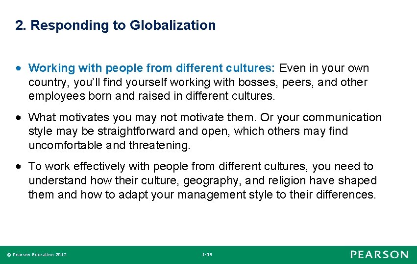 2. Responding to Globalization • Working with people from different cultures: Even in your
