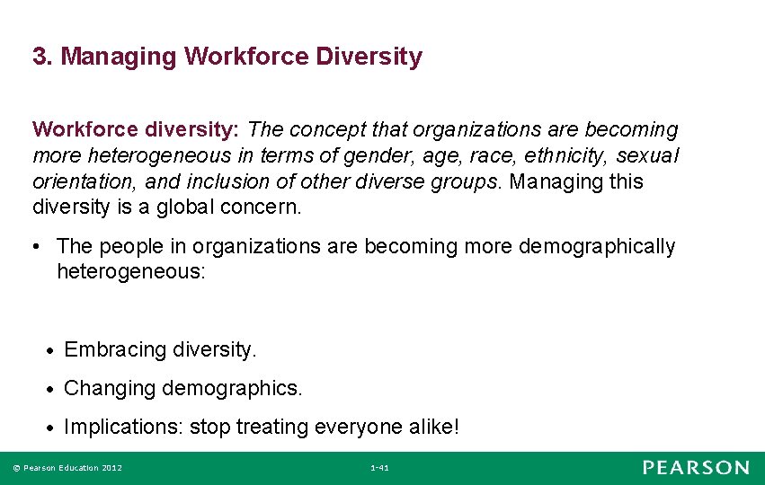 3. Managing Workforce Diversity Workforce diversity: The concept that organizations are becoming more heterogeneous