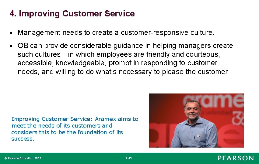 4. Improving Customer Service • Management needs to create a customer-responsive culture. • OB