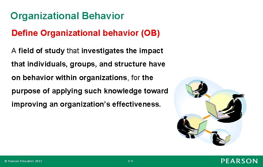 Organizational Behavior Define Organizational behavior (OB) A field of study that investigates the impact