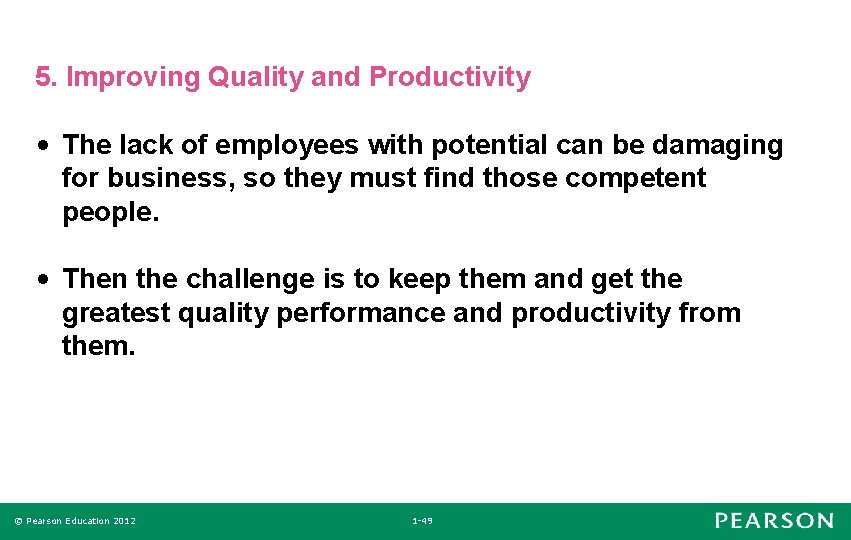 5. Improving Quality and Productivity • The lack of employees with potential can be