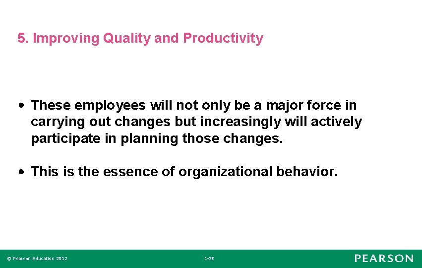 5. Improving Quality and Productivity • These employees will not only be a major