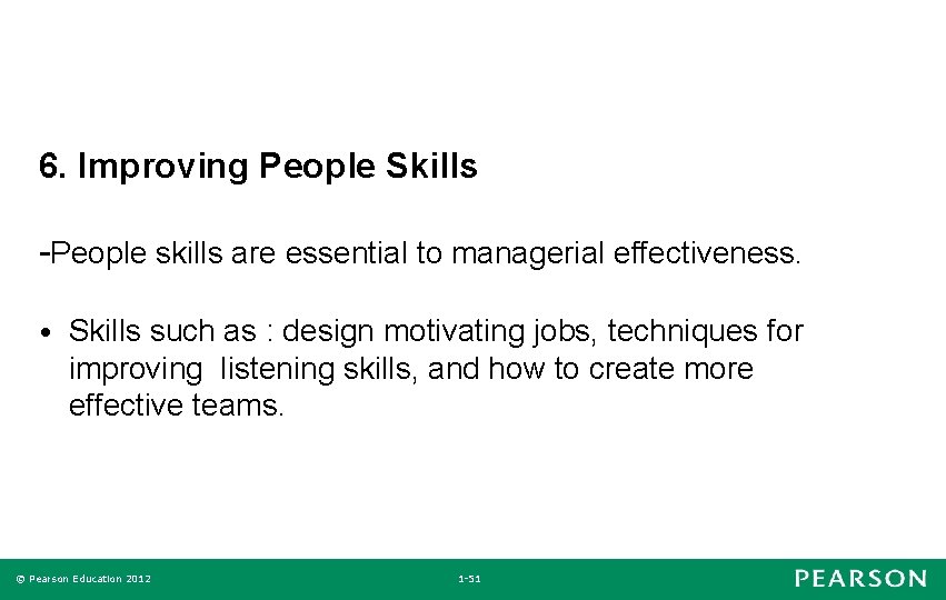 6. Improving People Skills -People skills are essential to managerial effectiveness. • Skills such