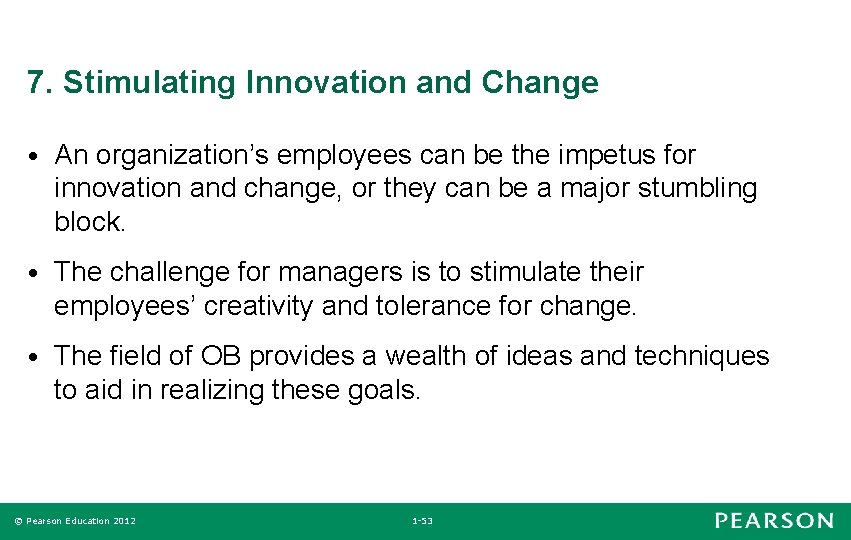 7. Stimulating Innovation and Change • An organization’s employees can be the impetus for