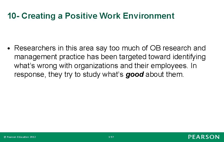 10 - Creating a Positive Work Environment • Researchers in this area say too