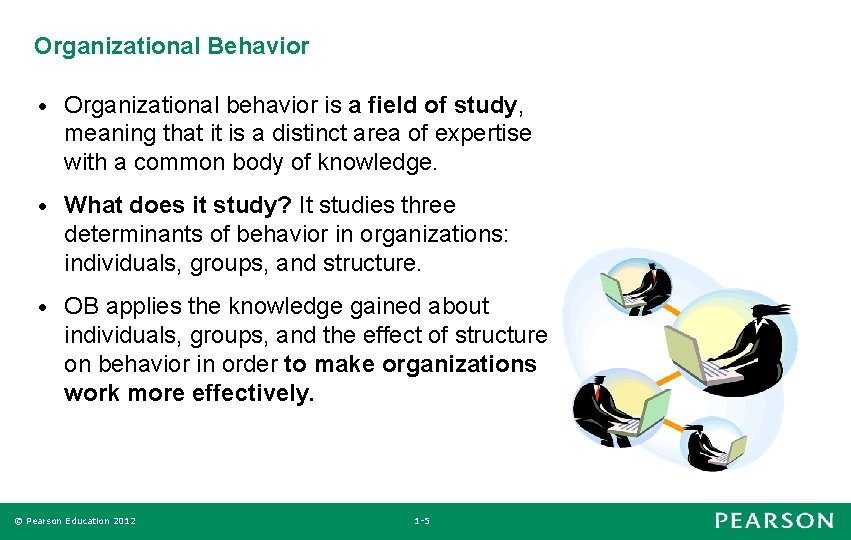 Organizational Behavior • Organizational behavior is a field of study, meaning that it is