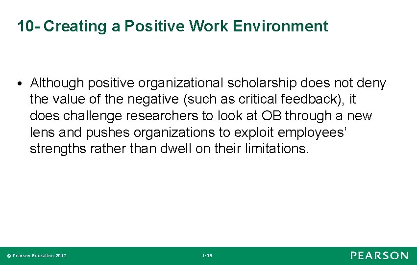 10 - Creating a Positive Work Environment • Although positive organizational scholarship does not