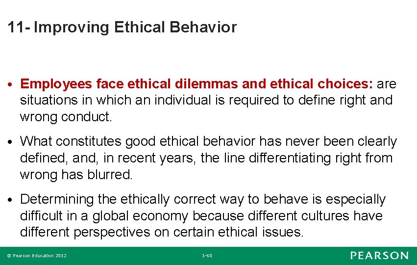 11 - Improving Ethical Behavior • Employees face ethical dilemmas and ethical choices: are