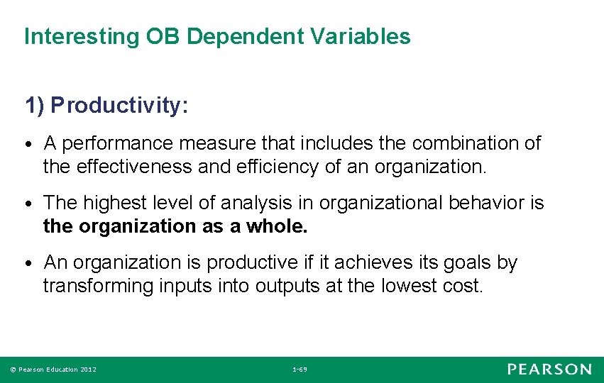Interesting OB Dependent Variables 1) Productivity: • A performance measure that includes the combination