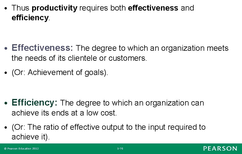 • Thus productivity requires both effectiveness and efficiency. • Effectiveness: The degree to