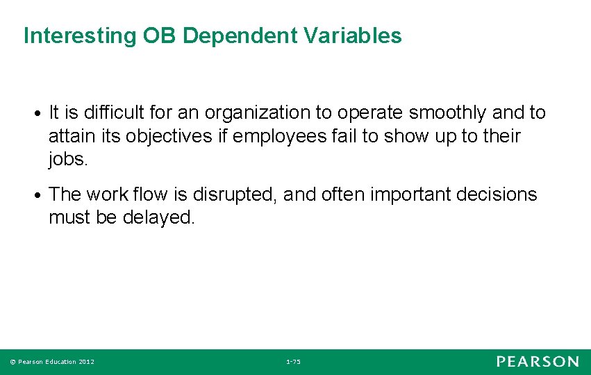 Interesting OB Dependent Variables • It is difficult for an organization to operate smoothly