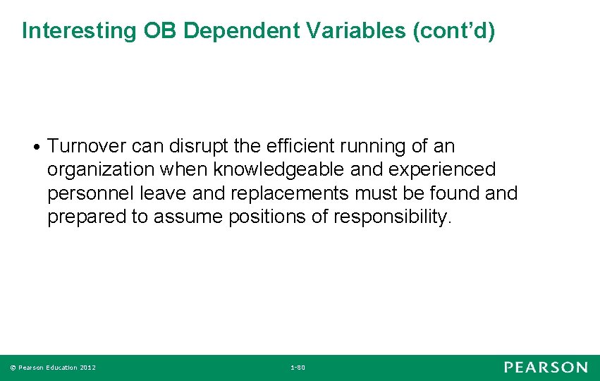 Interesting OB Dependent Variables (cont’d) • Turnover can disrupt the efficient running of an