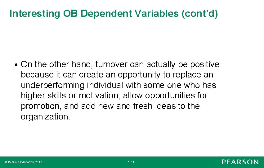 Interesting OB Dependent Variables (cont’d) • On the other hand, turnover can actually be