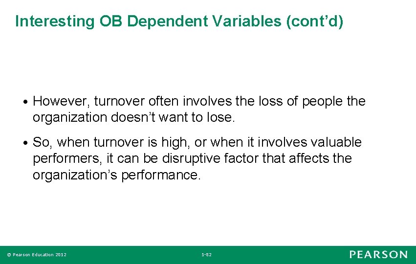 Interesting OB Dependent Variables (cont’d) • However, turnover often involves the loss of people