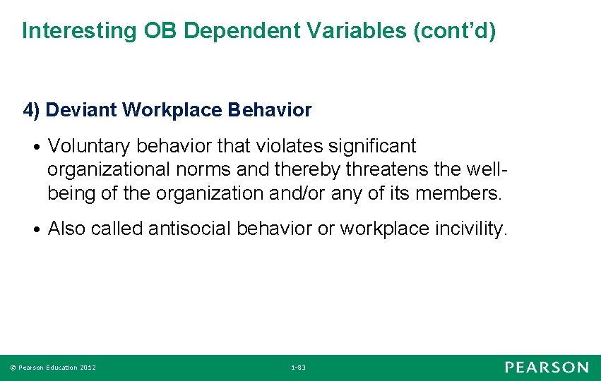 Interesting OB Dependent Variables (cont’d) 4) Deviant Workplace Behavior • Voluntary behavior that violates