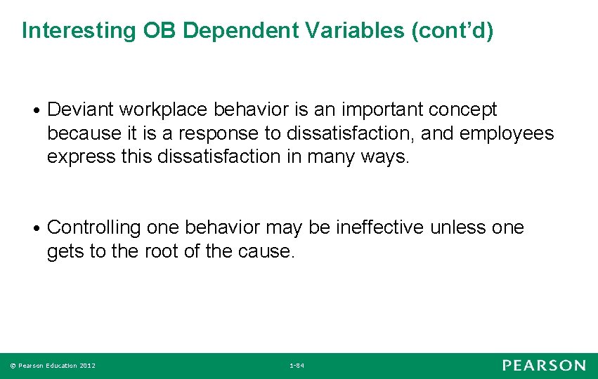 Interesting OB Dependent Variables (cont’d) • Deviant workplace behavior is an important concept because