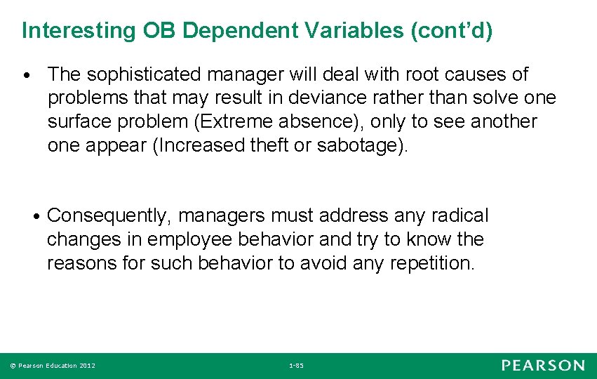 Interesting OB Dependent Variables (cont’d) The sophisticated manager will deal with root causes of