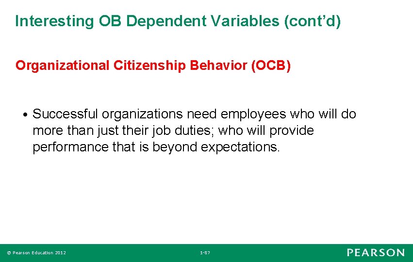Interesting OB Dependent Variables (cont’d) Organizational Citizenship Behavior (OCB) • Successful organizations need employees