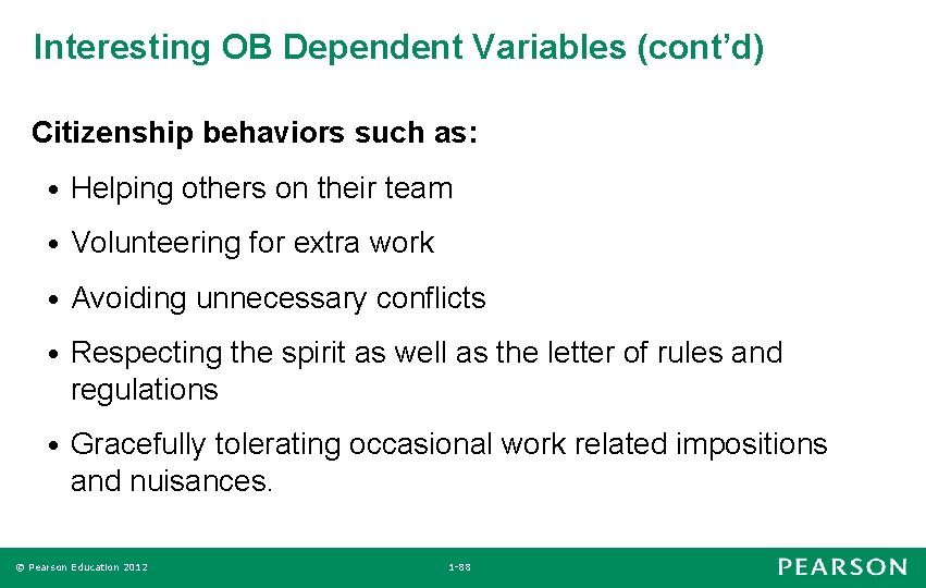 Interesting OB Dependent Variables (cont’d) Citizenship behaviors such as: • Helping others on their