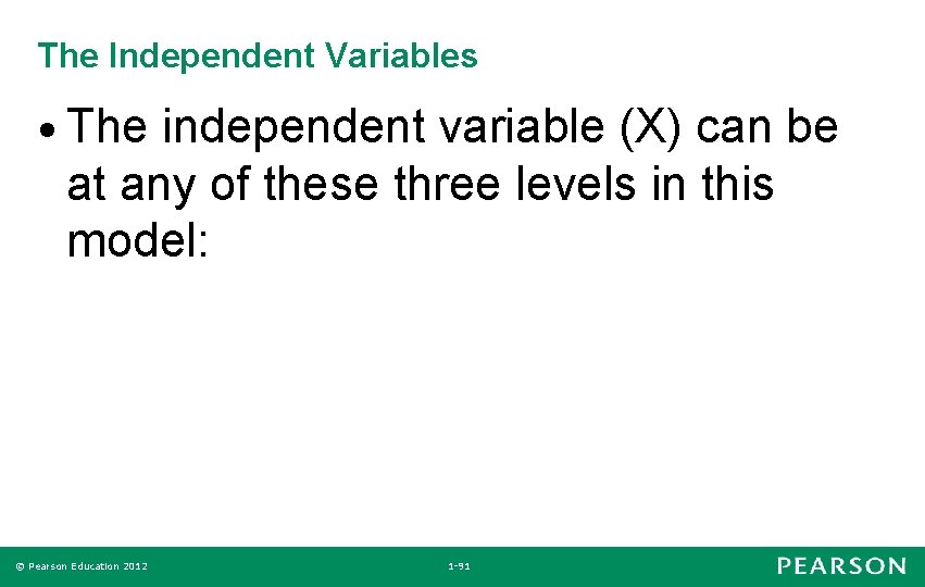 The Independent Variables • The independent variable (X) can be at any of these