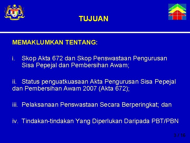 TUJUAN MEMAKLUMKAN TENTANG: i. Skop Akta 672 dan Skop Penswastaan Pengurusan Sisa Pepejal dan