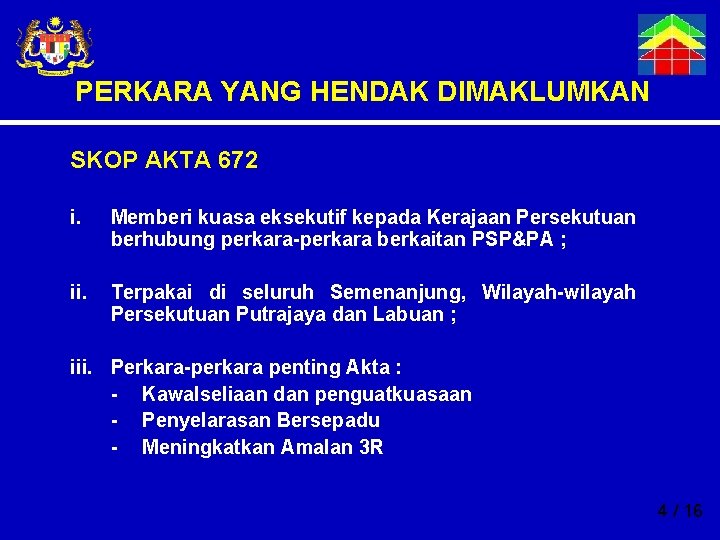 PERKARA YANG HENDAK DIMAKLUMKAN SKOP AKTA 672 i. Memberi kuasa eksekutif kepada Kerajaan Persekutuan