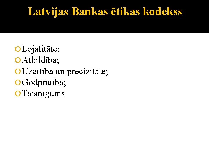 Latvijas Bankas ētikas kodekss Lojalitāte; Atbildība; Uzcītība un precizitāte; Godprātība; Taisnīgums 