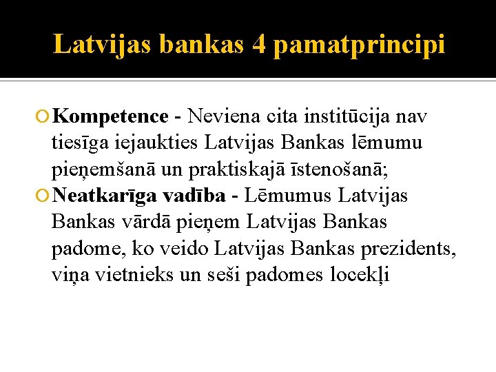 Latvijas bankas 4 pamatprincipi Kompetence - Neviena cita institūcija nav tiesīga iejaukties Latvijas Bankas