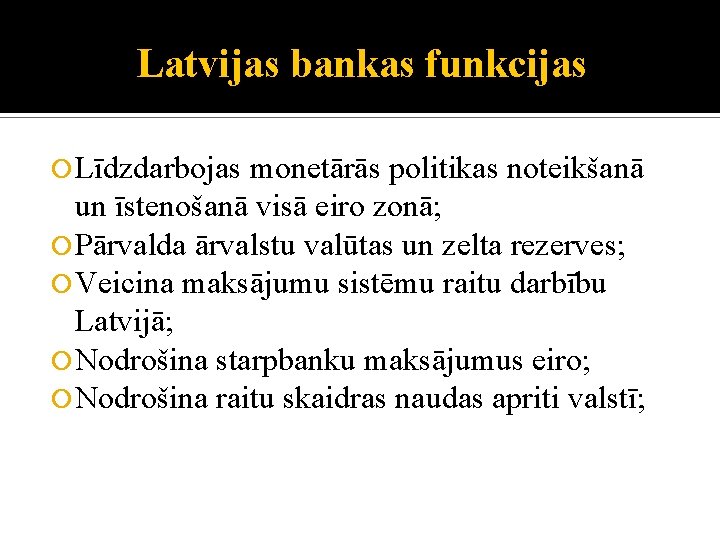 Latvijas bankas funkcijas Līdzdarbojas monetārās politikas noteikšanā un īstenošanā visā eiro zonā; Pārvalda ārvalstu