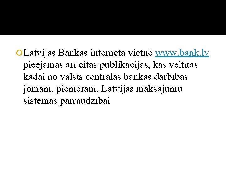  Latvijas Bankas interneta vietnē www. bank. lv pieejamas arī citas publikācijas, kas veltītas