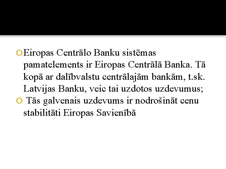  Eiropas Centrālo Banku sistēmas pamatelements ir Eiropas Centrālā Banka. Tā kopā ar dalībvalstu