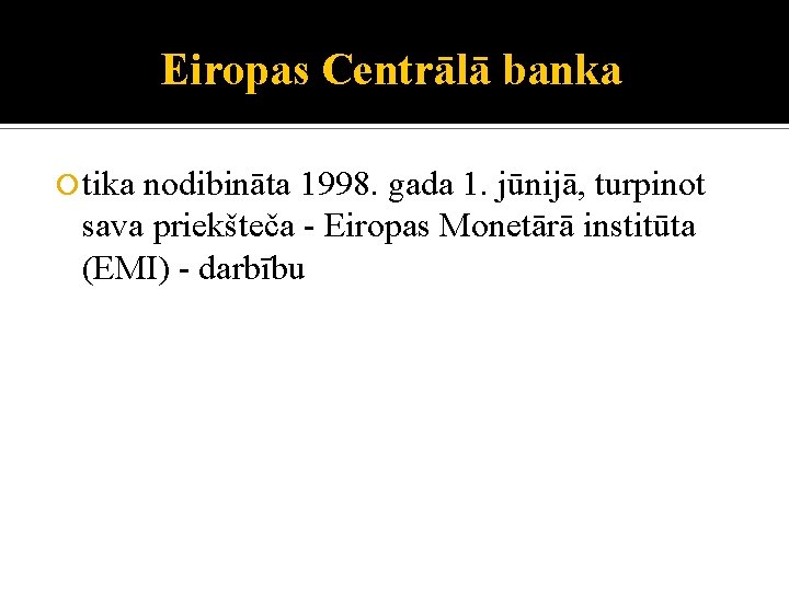 Eiropas Centrālā banka tika nodibināta 1998. gada 1. jūnijā, turpinot sava priekšteča - Eiropas