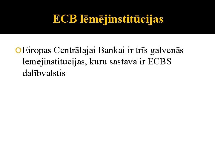 ECB lēmējinstitūcijas Eiropas Centrālajai Bankai ir trīs galvenās lēmējinstitūcijas, kuru sastāvā ir ECBS dalībvalstis