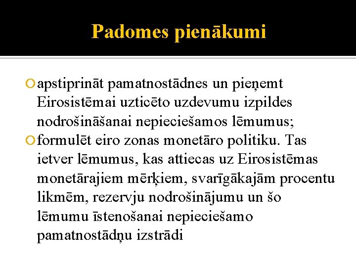 Padomes pienākumi apstiprināt pamatnostādnes un pieņemt Eirosistēmai uzticēto uzdevumu izpildes nodrošināšanai nepieciešamos lēmumus; formulēt