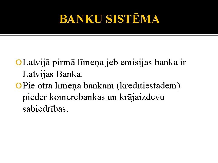 BANKU SISTĒMA Latvijā pirmā līmeņa jeb emisijas banka ir Latvijas Banka. Pie otrā līmeņa
