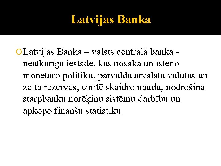 Latvijas Banka – valsts centrālā banka - neatkarīga iestāde, kas nosaka un īsteno monetāro