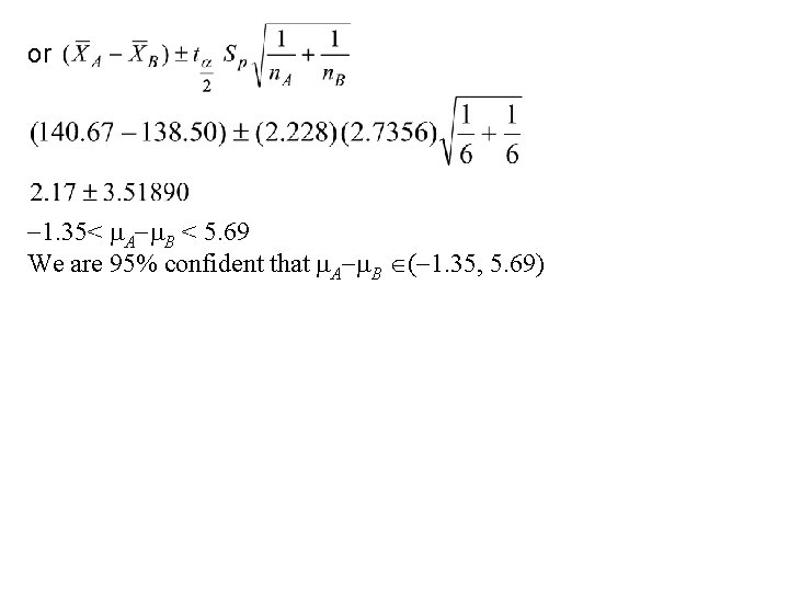or 1. 35< A B < 5. 69 We are 95% confident that A