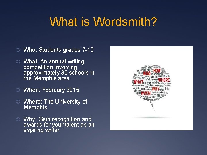 What is Wordsmith? Ü Who: Students grades 7 -12 Ü What: An annual writing