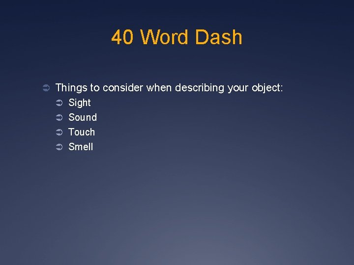 40 Word Dash Ü Things to consider when describing your object: Ü Sight Ü