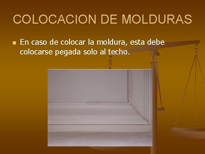 COLOCACION DE MOLDURAS n En caso de colocar la moldura, esta debe colocarse pegada