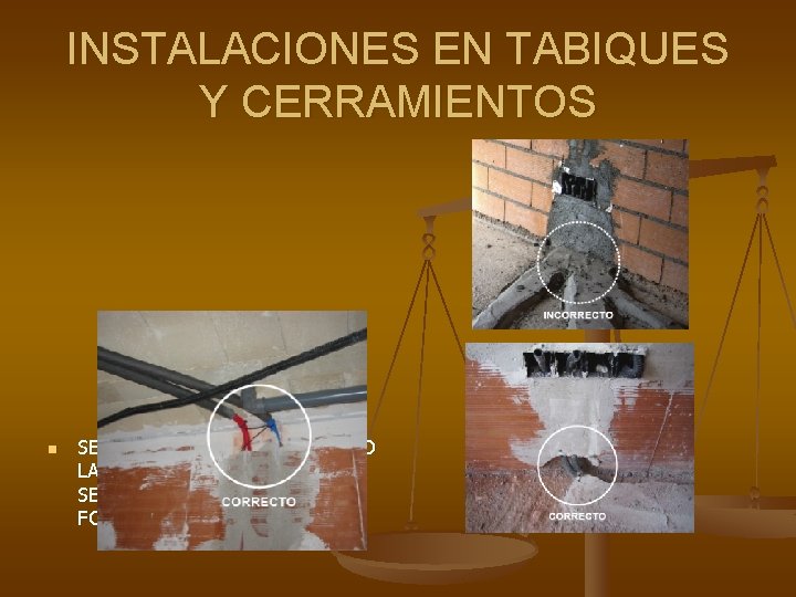 INSTALACIONES EN TABIQUES Y CERRAMIENTOS n SE EVITARA EN TODO MOMENTO LA UNION DE