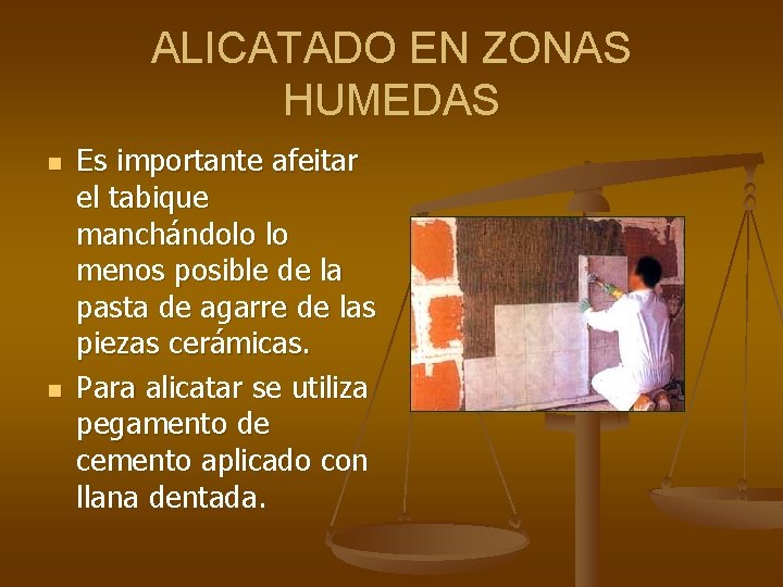 ALICATADO EN ZONAS HUMEDAS n n Es importante afeitar el tabique manchándolo lo menos